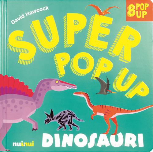 Dinosauri. Super pop-up! Ediz. a colori di David Hawcock edito da Nuinui