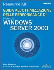 Windows Server 2003 Resorce Kit. Guida all'ottimizzazione delle performance. Con CD-ROM edito da Mondadori Informatica