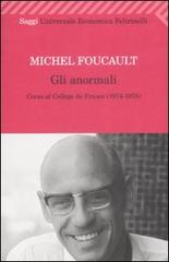 Gli anormali. Corso al Collège de France (1974-1975) di Michel Foucault edito da Feltrinelli