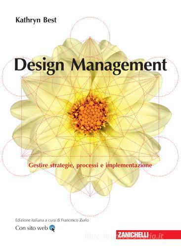 Design management. Gestire strategie, processi e implementazione. Con Contenuto digitale (fornito elettronicamente) di Kathryn Best edito da Zanichelli