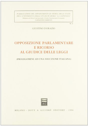 Opposizione parlamentare e ricorso al giudice delle leggi. Prolegomeni ad una soluzione italiana di Giustino D'Orazio edito da Giuffrè