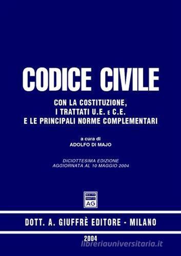 Codice civile. Con la Costituzione, i trattati U.E. e C.E. e le principali norme complementari. Aggiornato al 10 maggio 2004 edito da Giuffrè