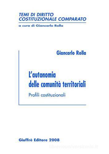 L' autonomia delle comunità territoriali. Profili costituzionali di Giancarlo Rolla edito da Giuffrè