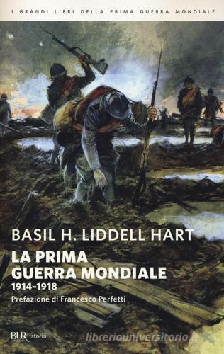 La prima guerra mondiale. 1914-1918 di Basil H. Liddell Hart edito da Rizzoli