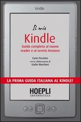 Il mio Kindle. Guida completa al nuovo reader e ai servizi Amazon di Fabio Piccinini, Giulio Marchesi edito da Hoepli