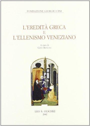 L' eredità greca e l'ellenismo veneziano edito da Olschki