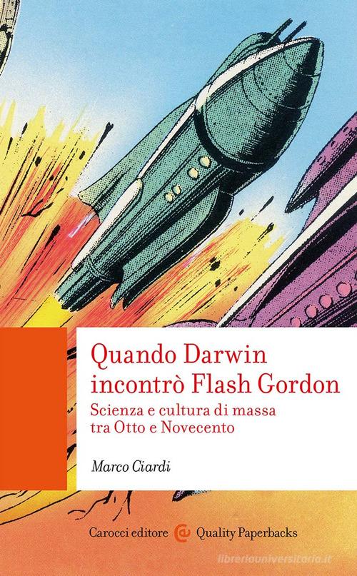 Quando Darwin incontrò Flash Gordon di Marco Ciardi edito da Carocci