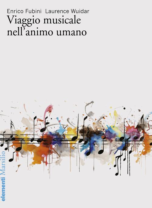Viaggio musicale nell'animo umano di Enrico Fubini, Laurence Wuidar edito da Marsilio