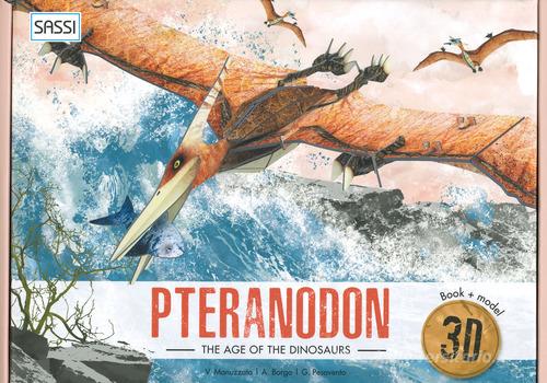 The age of dinosaurs. 3D pteranodon. Ediz. a colori. Con Giocattolo di Giulia Pesavento, Alberto Borgo edito da Sassi