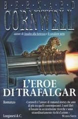 L' eroe di Trafalgar di Bernard Cornwell edito da Longanesi