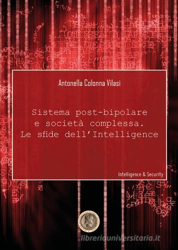 Sistema post-bipolare e società complessa, le sfide dell'intelligence di Antonella Colonna Vilasi edito da Youcanprint