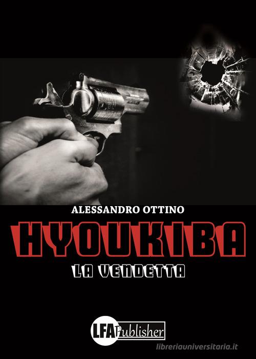 Hyoukiba. La vendetta di Alessandro Ottino edito da LFA Publisher