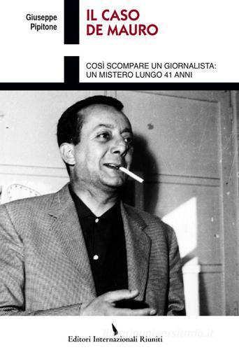 Il caso De Mauro. Così scompare un giornalista: un mistero lungo 41 anni di Giuseppe Pipitone edito da Editori Internazionali Riuniti