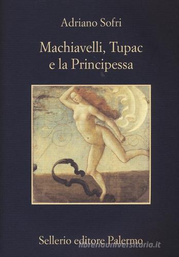 Machiavelli, Tupac e la Principessa di Adriano Sofri edito da Sellerio Editore Palermo
