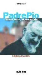 Padre Pio. La sua voce, la sua storia. Con audiocassetta di Filippo Anastasi edito da Rai Libri