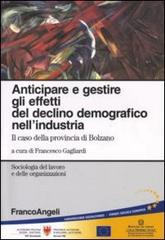 Anticipare e gestire gli effetti del declino demografico nell'industria. Il caso della provincia di Bolzano edito da Franco Angeli