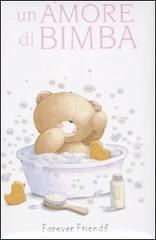 Un amore di bimba. Forever friends di Charlotte Gray, Helen Exley edito da Edicart