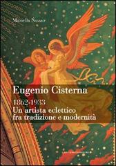 Eugenio Cisterna 1862-1933. Un artista eclettico fra tradizione e modernità. Ediz. illustrata di Mariella Nuzzo edito da Gangemi Editore