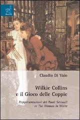 Wilkie Collins e il gioco delle coppie. Rappresentazioni dei ruoli sessuali in the woman in white di Claudio Di Vaio edito da Aracne