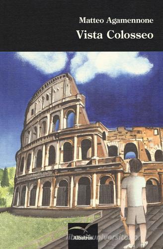 Vista Colosseo di Matteo Agamennone edito da Gruppo Albatros Il Filo