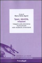 Spazi, identità, relazioni. Indagine sulla convivenza multiculturale nelle residenze universitarie edito da Franco Angeli