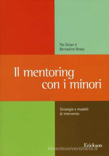 Il mentoring con i minori. Strategie e modelli di intervento di Pat Dolan, Bernadine Brady edito da Centro Studi Erickson