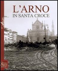 L' Arno in Santa Croce edito da Polistampa