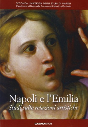 Napoli e l'Emilia. Studi sulle relazioni artistiche di Andrea Zezza edito da Luciano