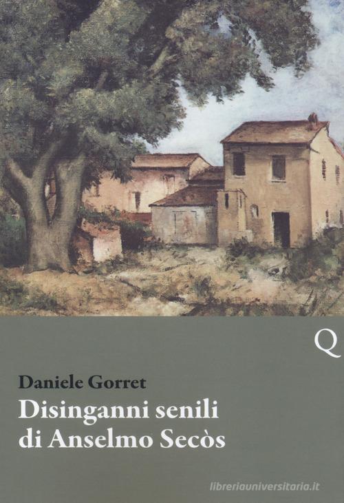 Disinganni senili di Anselmo Secòs di Daniele Gorret edito da Pequod