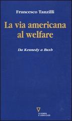 La via americana al welfare. Da Kennedy a Bush di Francesco Tanzilli edito da Guerini e Associati