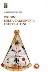 Origini della carboneria e sette affini di Marcello Vicchio edito da Tipheret