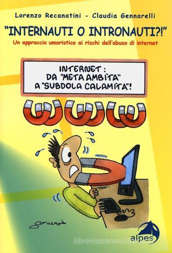 «Internauti o intronauti?!». Un approccio umoristico ai rischi dell'abuso di internet di Lorenzo Recanatini, Claudia Gennarelli edito da Alpes Italia