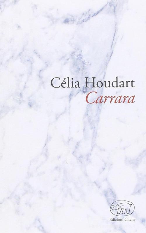 Carrara di Célia Houdart edito da Edizioni Clichy