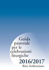 Guida pastorale per le celebrazioni liturgiche 2016/2017. Rito ambrosiano edito da Centro Ambrosiano