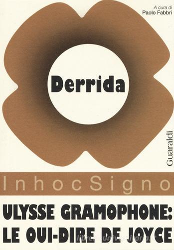 Ulysse gramophone. Le oui-dire de Joyce di Jacques Derrida edito da Guaraldi