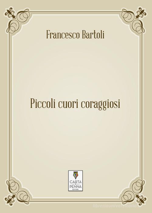 Piccoli cuori coraggiosi di Francesco Bartoli edito da Carta e Penna