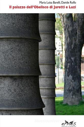 Il palazzo dell'Obelisco di Jaretti e Luzi. Progetto e costruzione di Maria Luisa Barelli, Davide Rolfo edito da Ermes