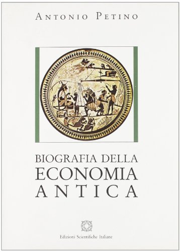 Biografia dell'economia antica di Antonio Petino edito da Edizioni Scientifiche Italiane