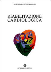 Riabilitazione cardiologica di Granato Corigliano Giuseppe edito da AGE-Alfredo Guida Editore