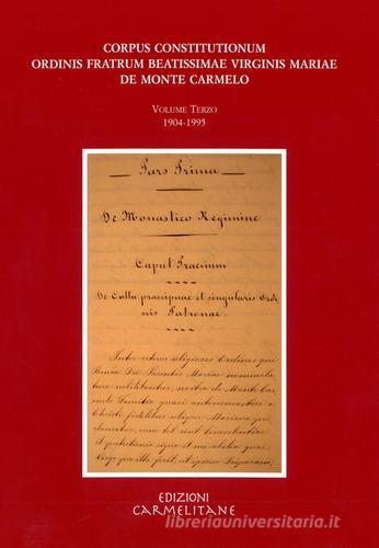 Corpus constitutionum ordinis fratrum beatissimae virginis Mariae de Monte Carmelo. Con CD-ROM vol.3 edito da Edizioni Carmelitane