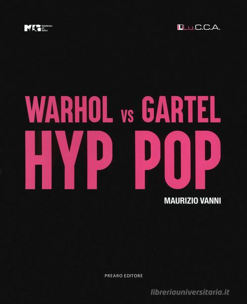 Warhol vs Gartel. Hyp hop. Ediz. italiana e inglese di Maurizio Vanni edito da Prearo