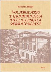 Vocabolario e grammatica della lingua serravallese. Con DVD di Roberto Allegri edito da Joker