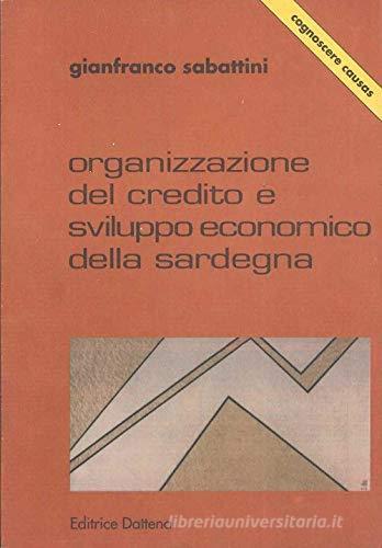 Organizzazione del credito e sviluppo economico della Sardegna di Gianfranco Sabattini edito da Dattena
