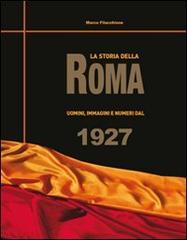 La storia della Roma. Uomini, immagini e numeri dal 1927 di Marco Filacchione edito da Edizioni Eraclea