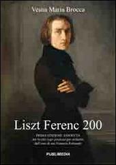 Liszt Ferenc 200 di M. Brocca Vesna edito da Publimedia