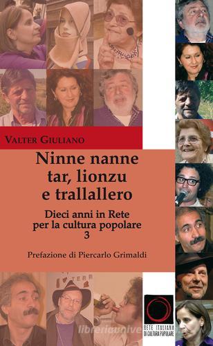 Ninne nanne, tar, lionzu e trallallero. Dieci anni in rete per la cultura popolare di Valter Giuliano edito da Rete Italiana Cultura Popolare