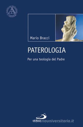 Paterologia. Per una teologia del Padre di Mario Bracci edito da San Paolo Edizioni