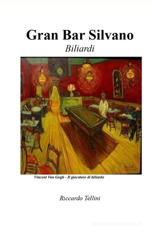 Gran Bar Silvano. Biliardi di Riccardo Tellini edito da ilmiolibro self publishing