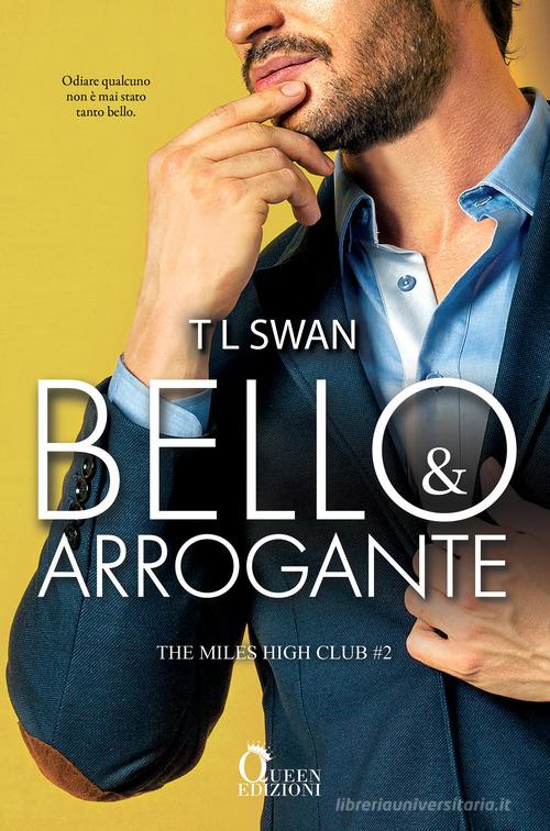 Bello e arrogante. The Miles High Club vol.2 di TL Swan edito da Queen