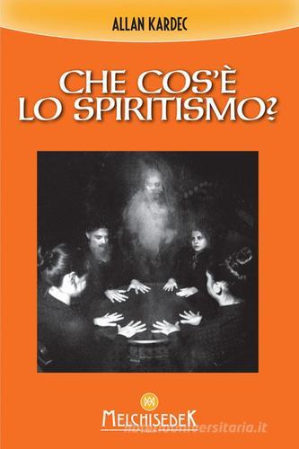 Che cos'è lo spiritismo? di Allan Kardec edito da Melchisedek